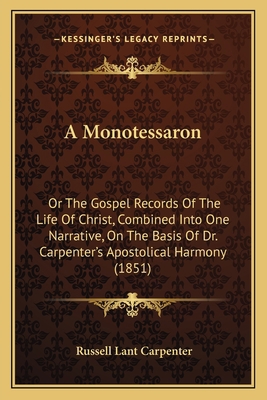 A Monotessaron: Or The Gospel Records Of The Li... 1164540017 Book Cover