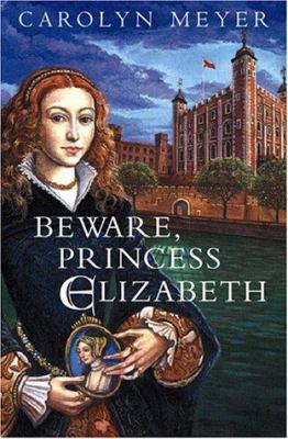 Beware, Princess Elizabeth: A Young Royals Book 0152026592 Book Cover