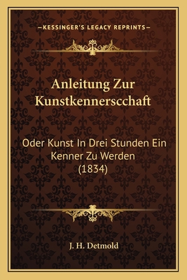 Anleitung Zur Kunstkennerscchaft: Oder Kunst In... [German] 116744793X Book Cover