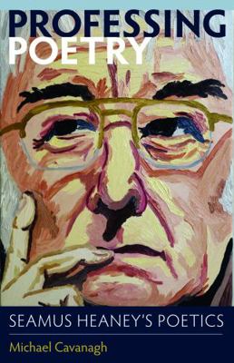 Professing Poetry: Seamus Heaney's Poetics 081321856X Book Cover