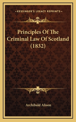 Principles Of The Criminal Law Of Scotland (1832) 1167313453 Book Cover