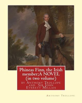Phineas Finn, the Irish member;A NOVEL by Antho... 1534840281 Book Cover