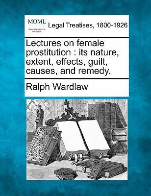 Lectures on Female Prostitution: Its Nature, Ex... 1240145144 Book Cover