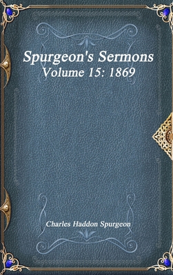 Spurgeon's Sermons Volume 15: 1869 1773561448 Book Cover