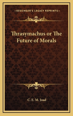 Thrasymachus or The Future of Morals 1169031145 Book Cover