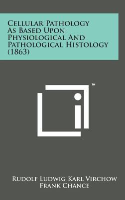 Cellular Pathology as Based Upon Physiological ... 1498140815 Book Cover