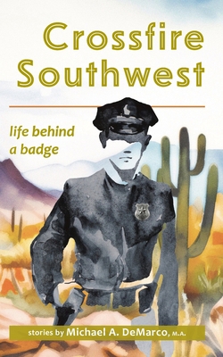 Crossfire Southwest: Life Behind a Badge B0CXSB7RZS Book Cover