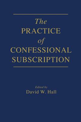 The Practice of Confessional Subscription 1723106100 Book Cover