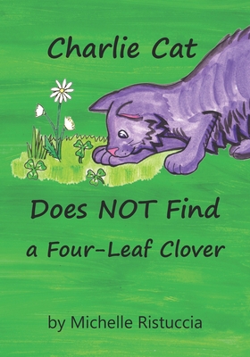 Charlie Cat Does NOT Find a Four-Leaf Clover B09S5ZNBLV Book Cover