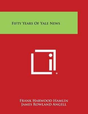 Fifty Years of Yale News 1258726440 Book Cover