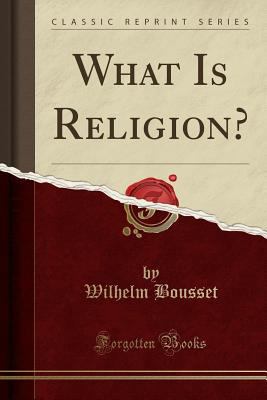 What Is Religion? (Classic Reprint) 1330247434 Book Cover