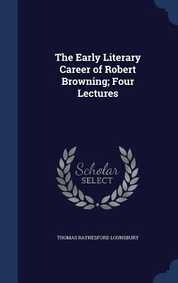 The Early Literary Career of Robert Browning; F... 1340199580 Book Cover