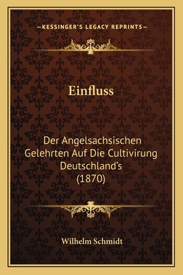 Einfluss: Der Angelsachsischen Gelehrten Auf Di... [German] 116835367X Book Cover
