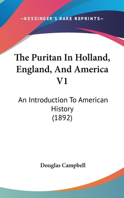 The Puritan In Holland, England, And America V1... 1436669952 Book Cover