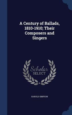 A Century of Ballads, 1810-1910; Their Composer... 1340216604 Book Cover