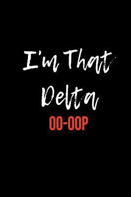 I'm That Delta Oo-Oop: Blank Lined Journal Delta Sigma Theta gift for a soror; Gift for sisterhood or future soror