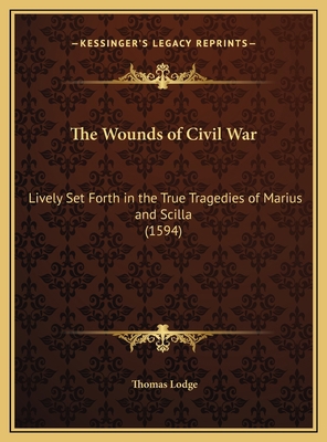 The Wounds of Civil War: Lively Set Forth in th... 1169682081 Book Cover