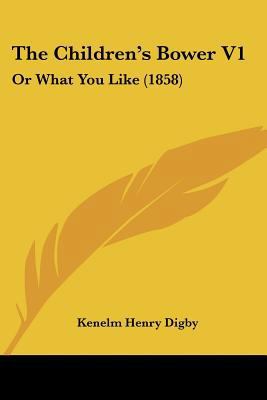 The Children's Bower V1: Or What You Like (1858) 1120735750 Book Cover