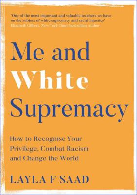 Me and White Supremacy: How to Recognise Your P... 1529405114 Book Cover