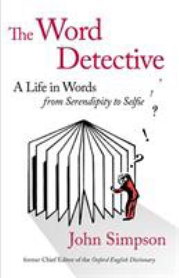 The Word Detective: A Life in Words: From Seren... 1408706601 Book Cover