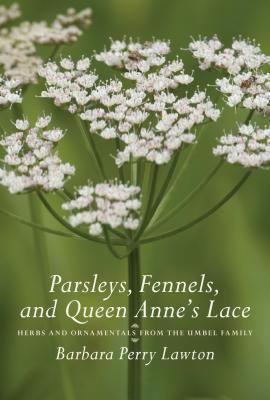 Parsleys, Fennels, and Queen Anne's Lace: Herbs... 0881928224 Book Cover