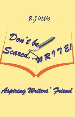 Don't Be Scared... W R I T E !: Aspiring writer... 152178518X Book Cover