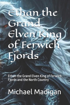 Ethan the Grand Elven King of Ferwich Fjords: E... B0DNJBTPRP Book Cover