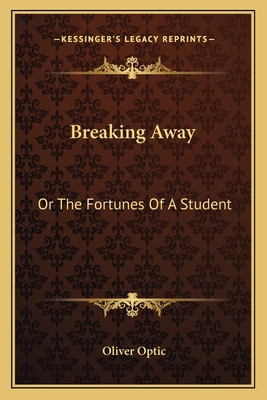 Breaking Away: Or The Fortunes Of A Student 1163784338 Book Cover