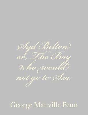 Syd Belton or, The Boy who would not go to Sea 1484043839 Book Cover