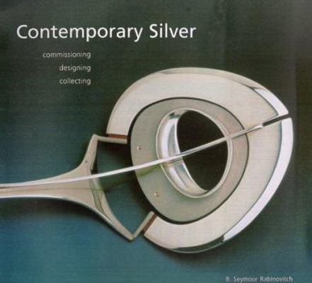 Contemporary Silver: Commissioning, Designing, ... 1858941040 Book Cover