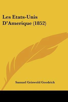 Les Etats-Unis D'Amerique (1852) [French] 1160742472 Book Cover