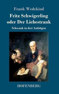 Fritz Schwigerling oder Der Liebestrank: Schwan... [German] 374372538X Book Cover