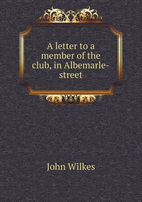 A letter to a member of the club, in Albemarle-... 5518754299 Book Cover