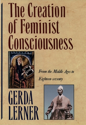 The Creation of Feminist Consciousness: From th... 0195090608 Book Cover