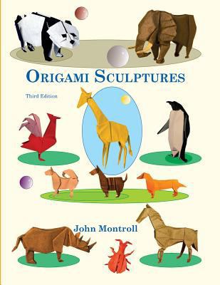 Origami Sculptures: Third Edition (Animal Origa... 1532783914 Book Cover