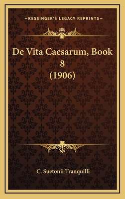 De Vita Caesarum, Book 8 (1906) [Latin] 116823445X Book Cover