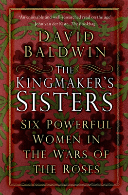 The Kingmaker's Sisters: Six Powerful Women in ... 180399245X Book Cover