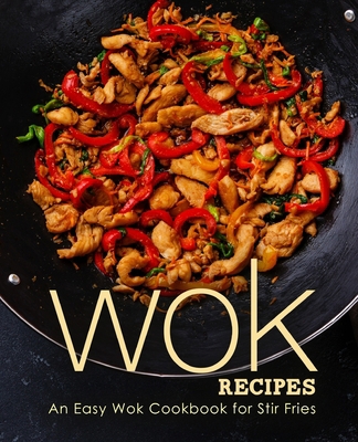 Wok Recipes: An Easy Wok Cookbook for Stir Frie... B084QLSKM8 Book Cover