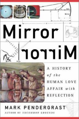 Mirror, Mirror & a History of the Human Love Af... 0465054706 Book Cover