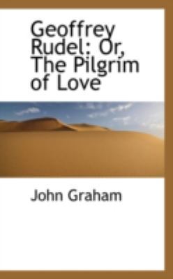 Geoffrey Rudel: Or, the Pilgrim of Love 1113055243 Book Cover