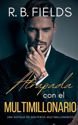 Atrapada con el Multimillonario: Una novela de ... [Spanish] B0FZ8RKS9S Book Cover