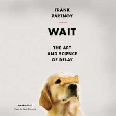Wait: The Art and Science of Delay 1455160954 Book Cover