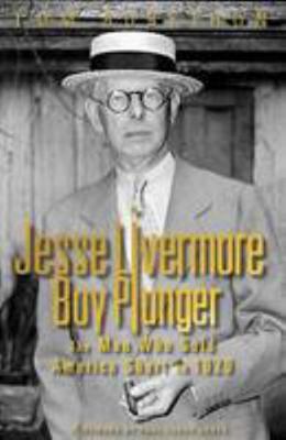 Jesse Livermore Boy Plunger: The Man Who Sold A... 0957060572 Book Cover