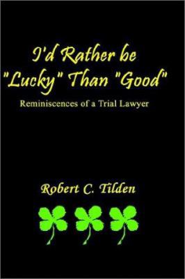 I'd Rather Be "Lucky" Than "Good": Reminiscence... 075968099X Book Cover