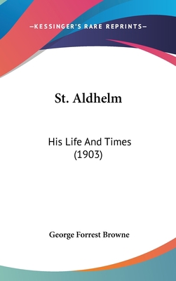 St. Aldhelm: His Life And Times (1903) 1104351978 Book Cover