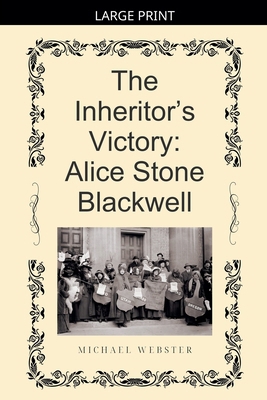 The Inheritor's Victory: Alice Stone Blackwell [Large Print] B0GL35BSS2 Book Cover