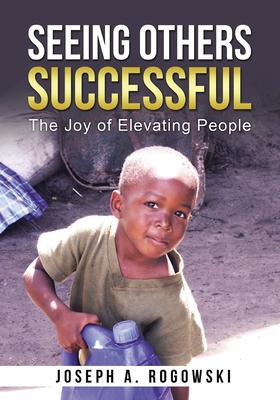 Seeing Others Successful: The Joy of Elevating ... 1962142809 Book Cover