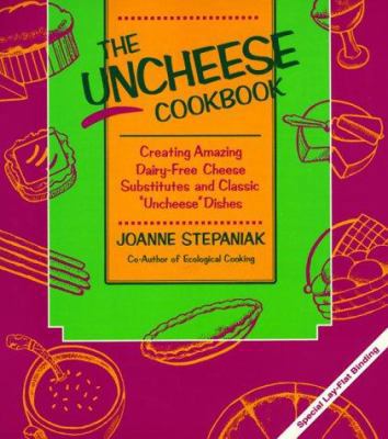 The Uncheese Cookbook: Creating Amazing Dairy-F... 0913990426 Book Cover