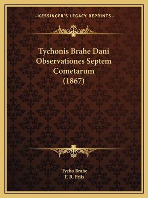 Tychonis Brahe Dani Observationes Septem Cometa... [Latin] 1165766248 Book Cover