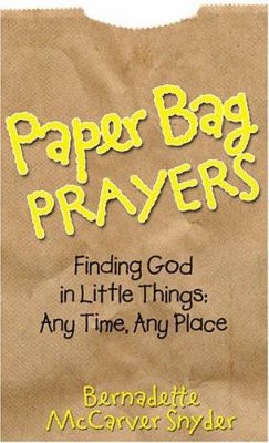 Paper Bag Prayers: Finding God in Little Things... 0764813838 Book Cover